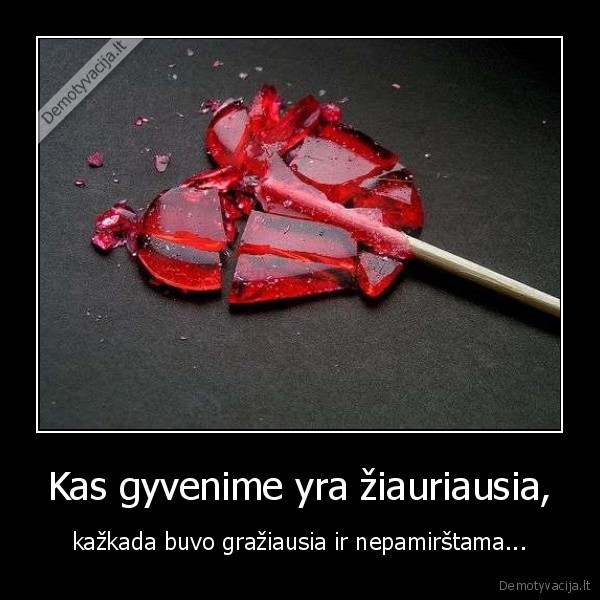 Kas gyvenime yra žiauriausia,