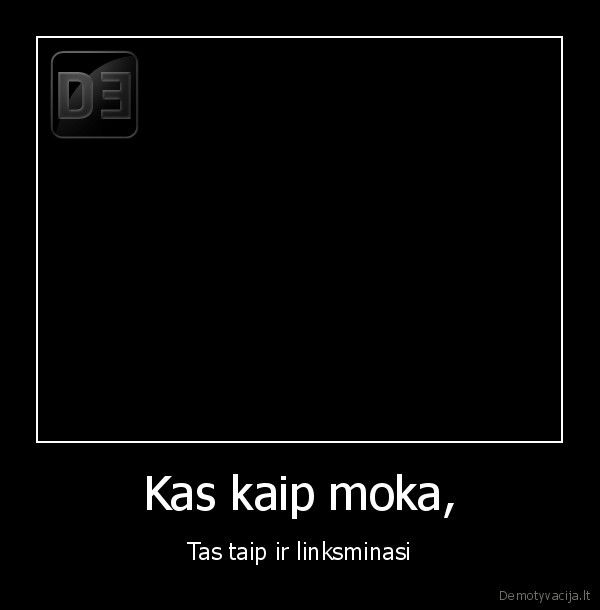 Kas kaip moka,