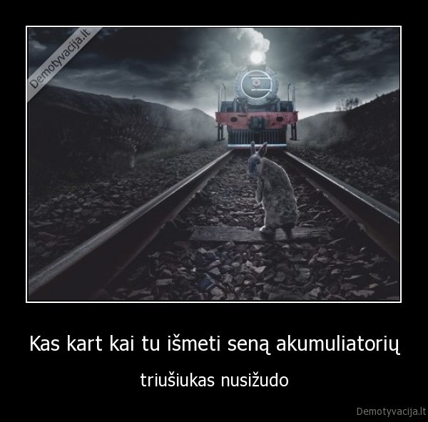 Kas kart kai tu išmeti seną akumuliatorių