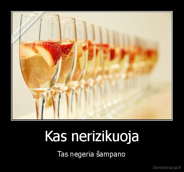 Kas nerizikuoja