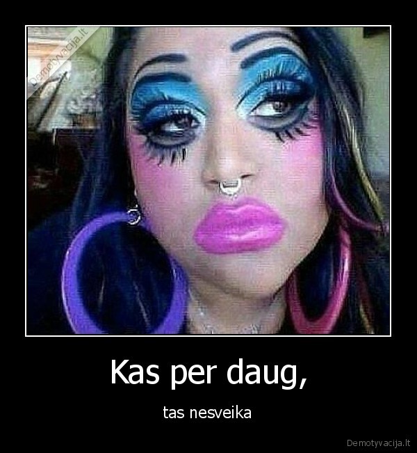 Kas per daug,