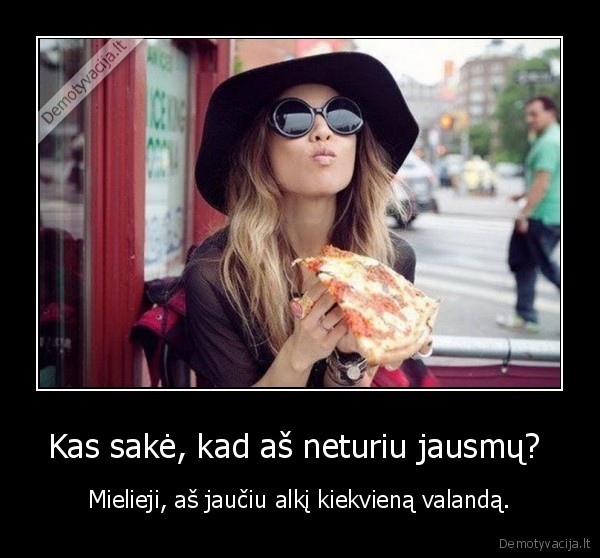 alkis,jausmai,jausti, alki,nori, valgyti,turi, jausmus