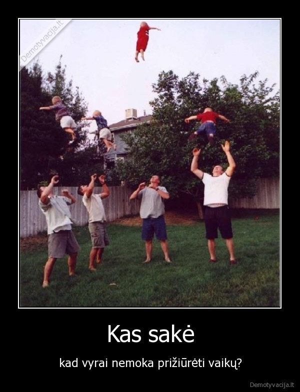 kas, sake, kad, vyrai, nemoka, priziureti, vaiku