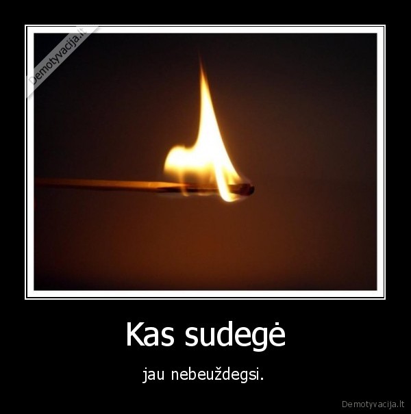 Kas sudegė