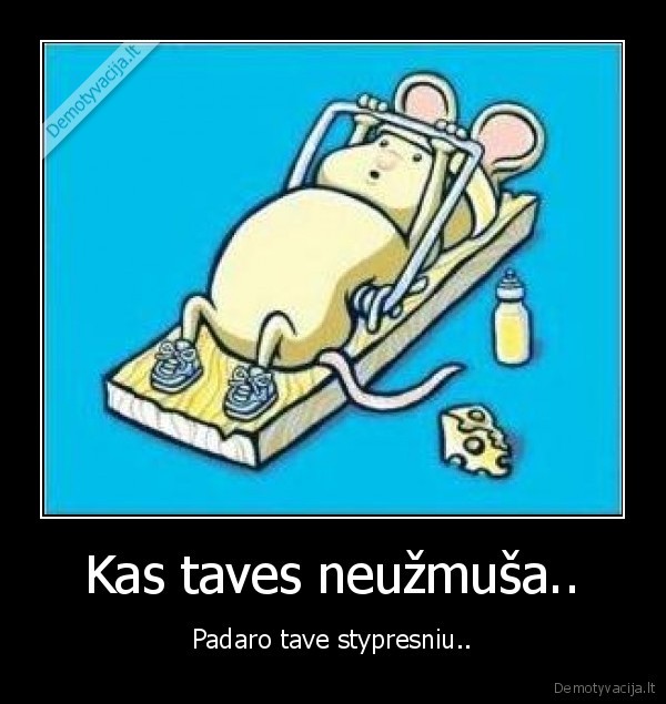 Kas taves neužmuša..