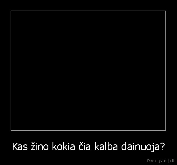 Kas žino kokia čia kalba dainuoja?