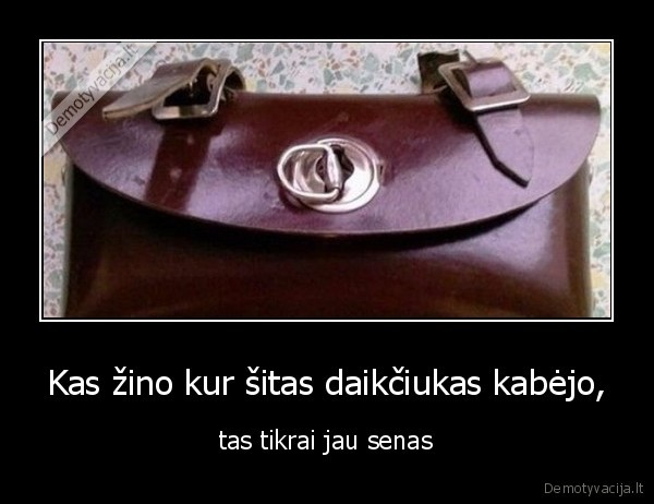 Kas žino kur šitas daikčiukas kabėjo,