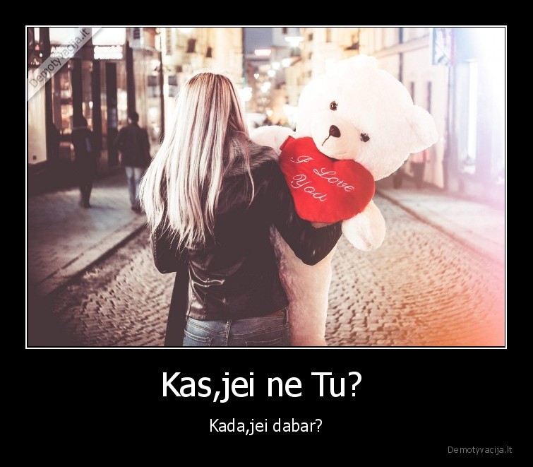 Kas,jei ne Tu? 