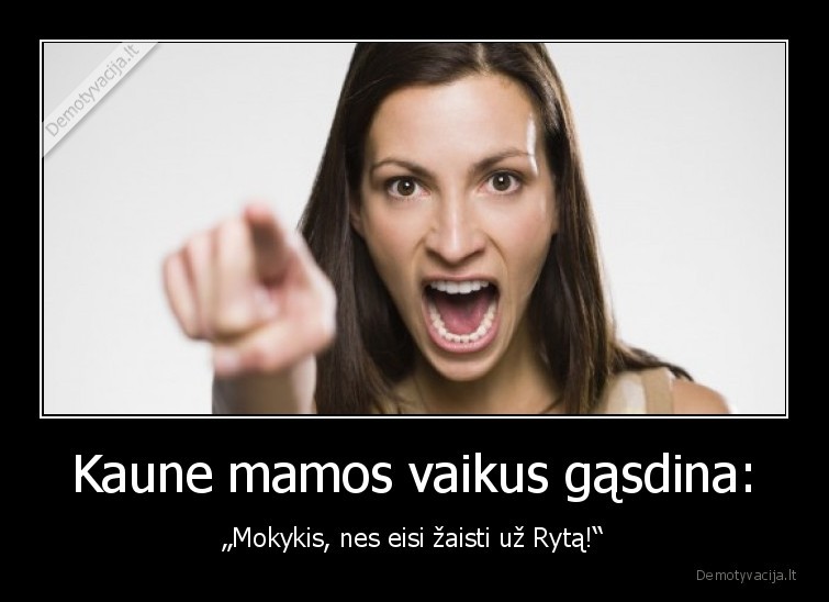 pikta, mama,gasdina