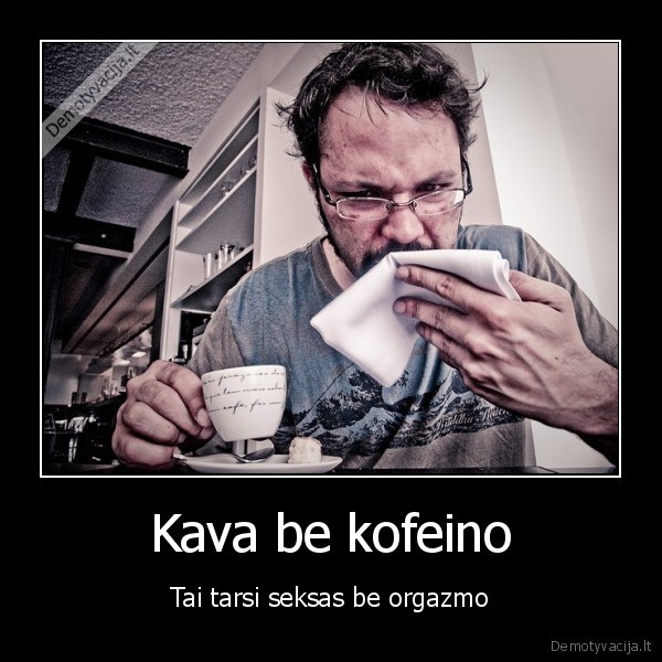 kava,kofeinas,seksas