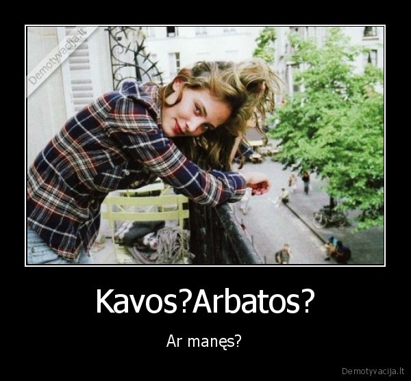 Kavos?Arbatos?
