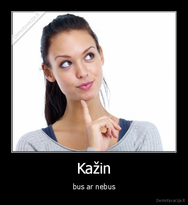stai,koks,klausimas,man,iskilo,vat,nepyk