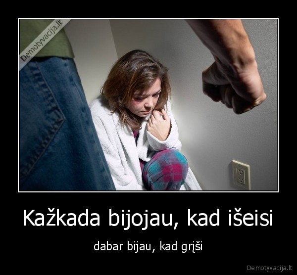 Kažkada bijojau, kad išeisi