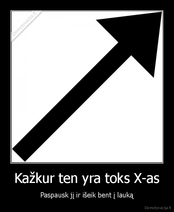 Kažkur ten yra toks X-as