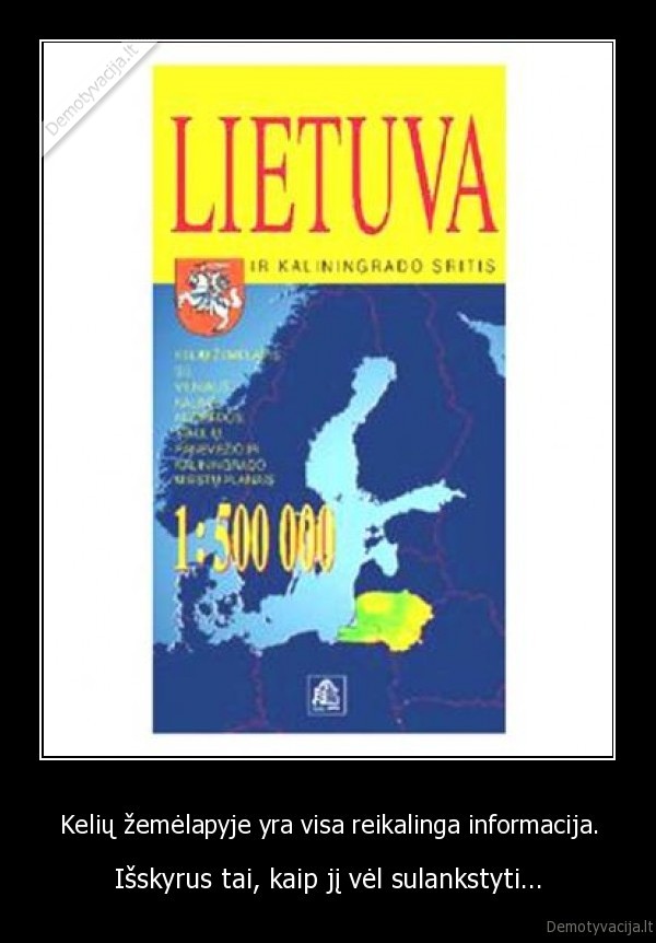 Kelių žemėlapyje yra visa reikalinga informacija.