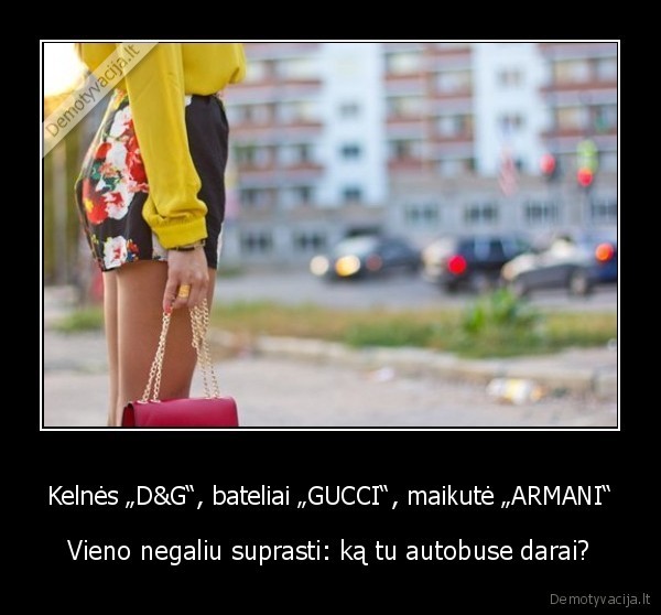 Kelnės „D&amp;G“, bateliai „GUCCI“, maikutė „ARMANI“