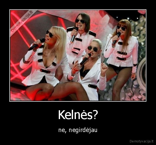 Kelnės?
