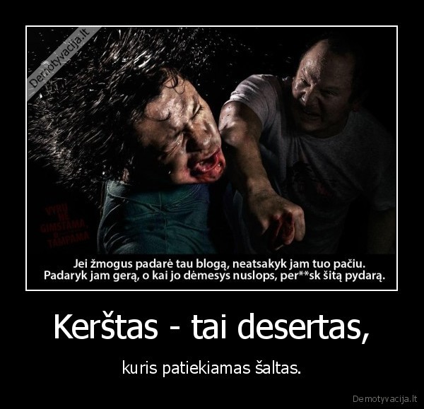 Kerštas - tai desertas,
