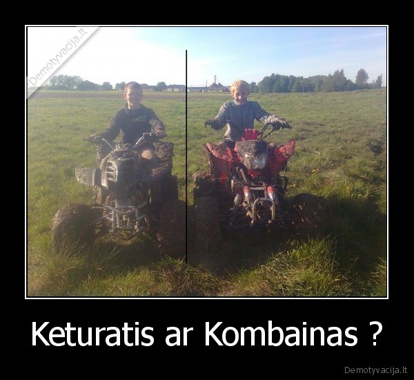 Keturatis ar Kombainas ?