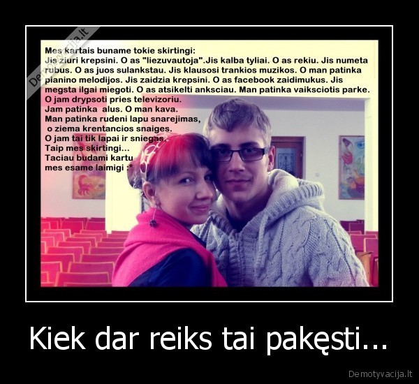 Kiek dar reiks tai pakęsti...