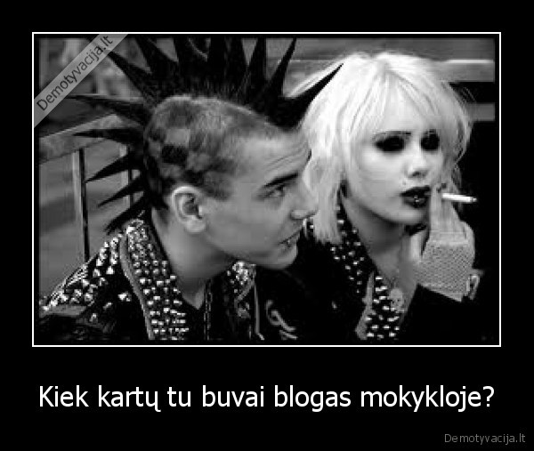 Kiek kartų tu buvai blogas mokykloje?