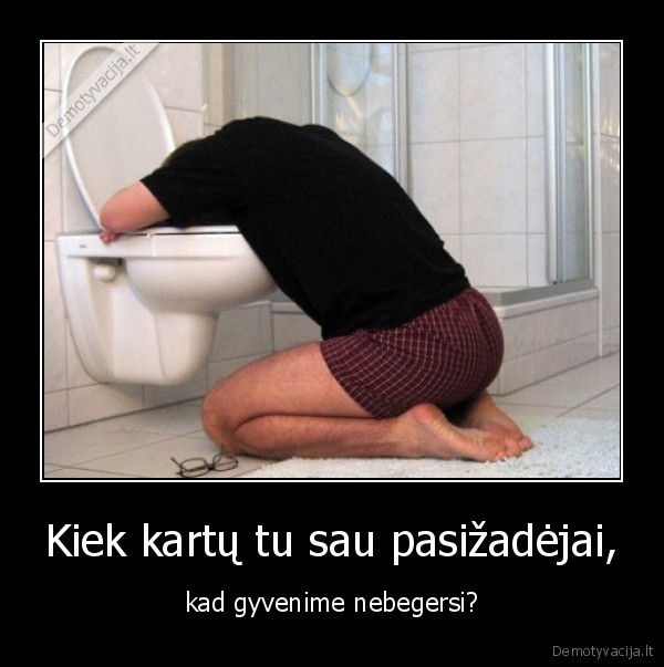 Kiek kartų tu sau pasižadėjai,