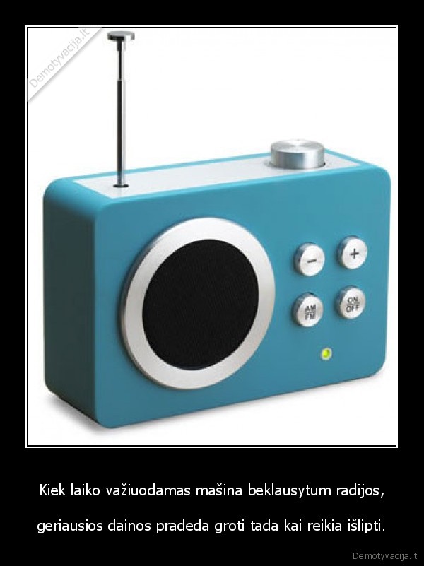 Kiek laiko važiuodamas mašina beklausytum radijos,