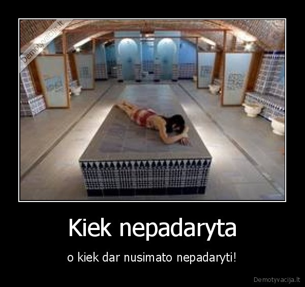 Kiek nepadaryta
