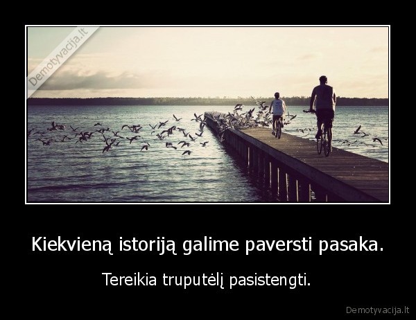 Kiekvieną istoriją galime paversti pasaka.