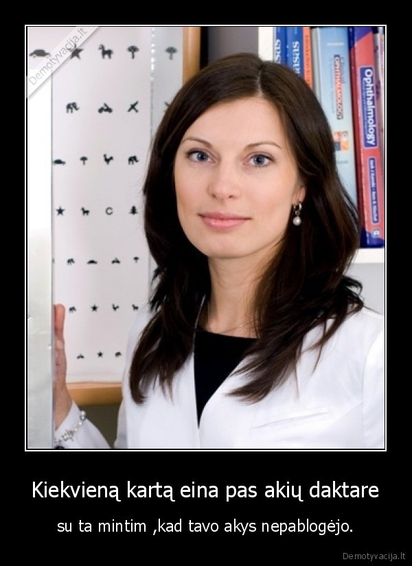 Kiekvieną kartą eina pas akių daktare