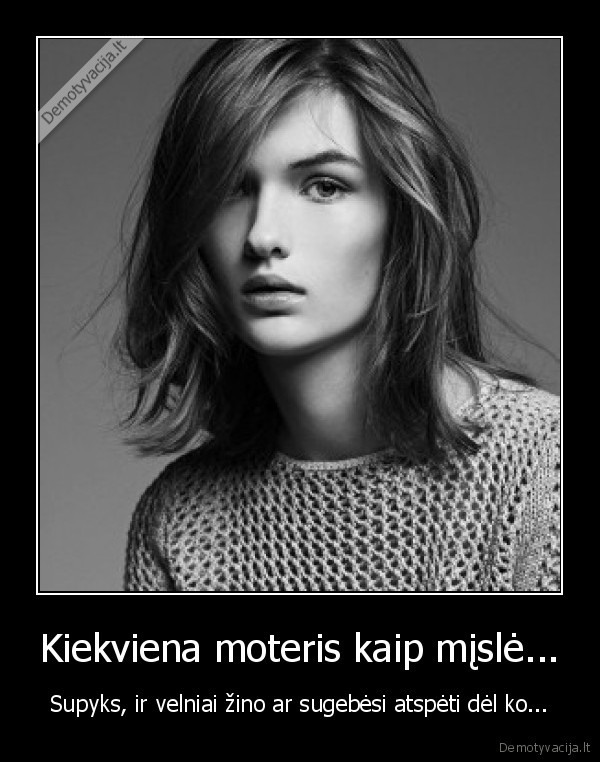 Kiekviena moteris kaip mįslė...
