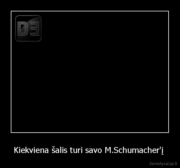 Kiekviena šalis turi savo M.Schumacher'į 