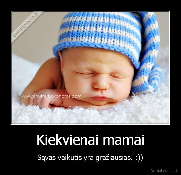 Kiekvienai mamai