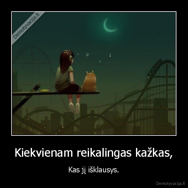 Kiekvienam reikalingas kažkas,