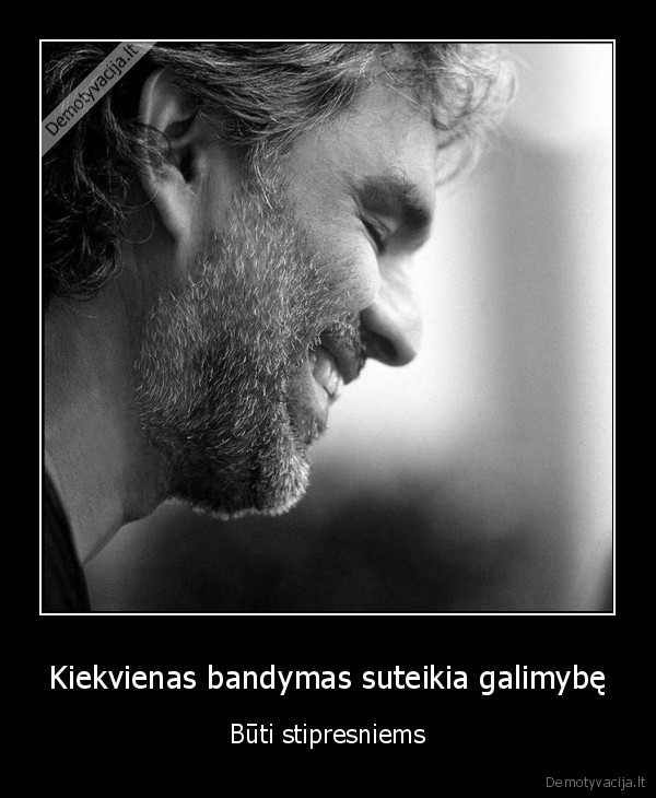 Kiekvienas bandymas suteikia galimybę