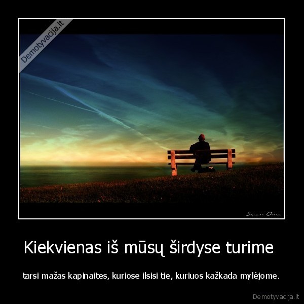 Kiekvienas iš mūsų širdyse turime 