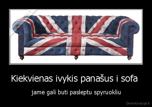 Kiekvienas ivykis panašus i sofa 