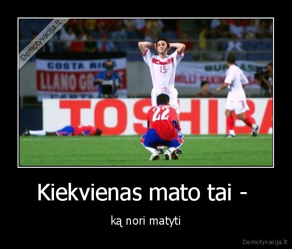 Kiekvienas mato tai - 