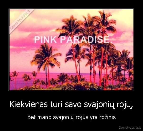 Kiekvienas turi savo svajonių rojų,