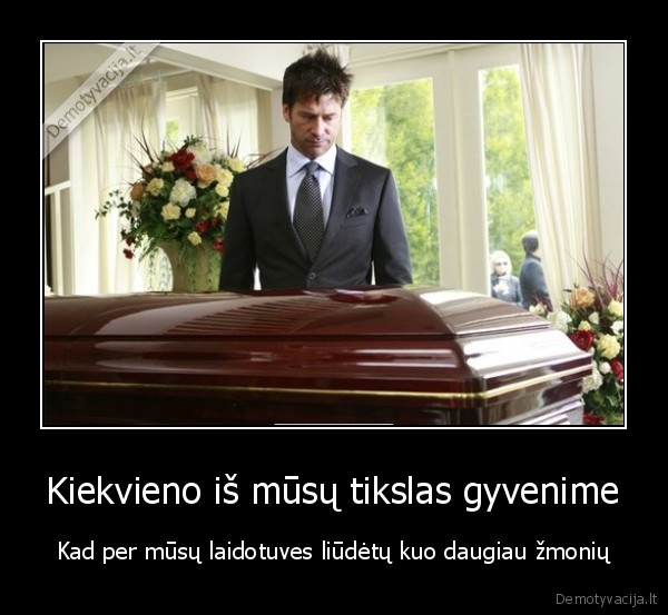 gyvenimo, tikslas,mirtis,geras, zmogus