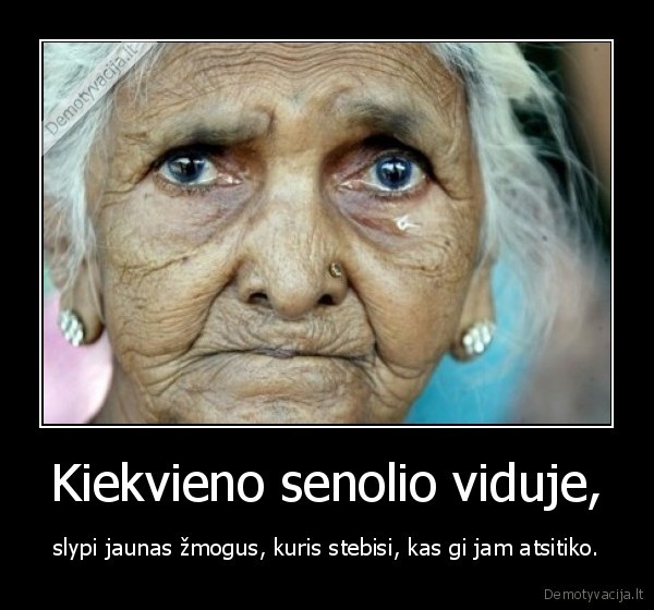 Kiekvieno senolio viduje,