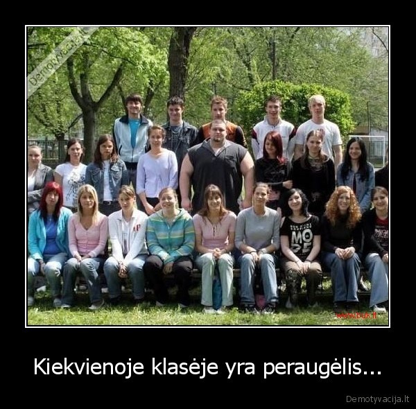 Kiekvienoje klasėje yra peraugėlis...