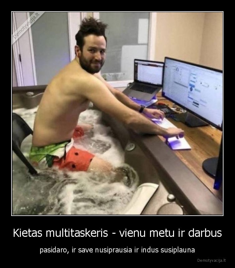 multitaskeris,darbai,indai,nusiprausia,susiplauna