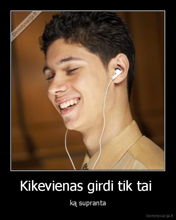 Kikevienas girdi tik tai 