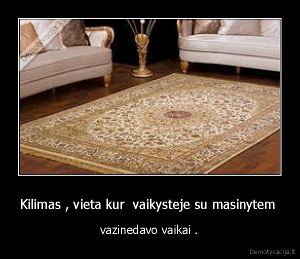 Kilimas , vieta kur  vaikysteje su masinytem 