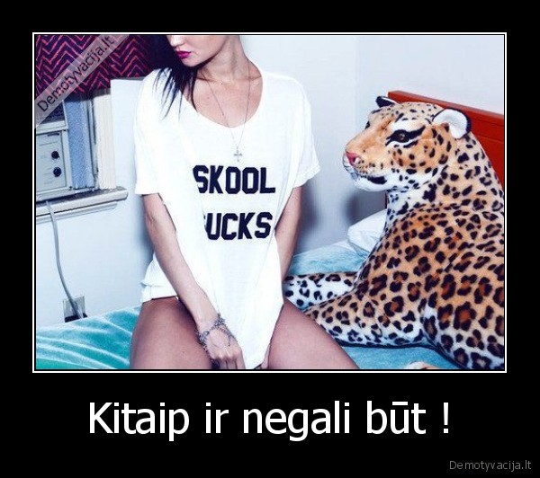 Kitaip ir negali būt !
