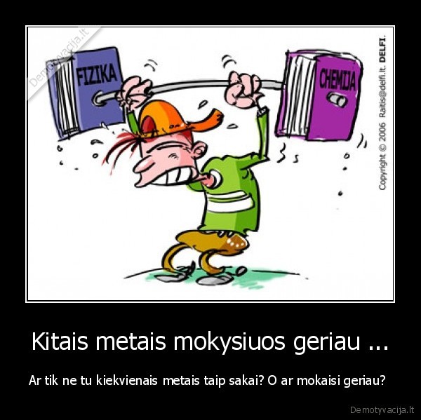 Kitais metais mokysiuos geriau ...
