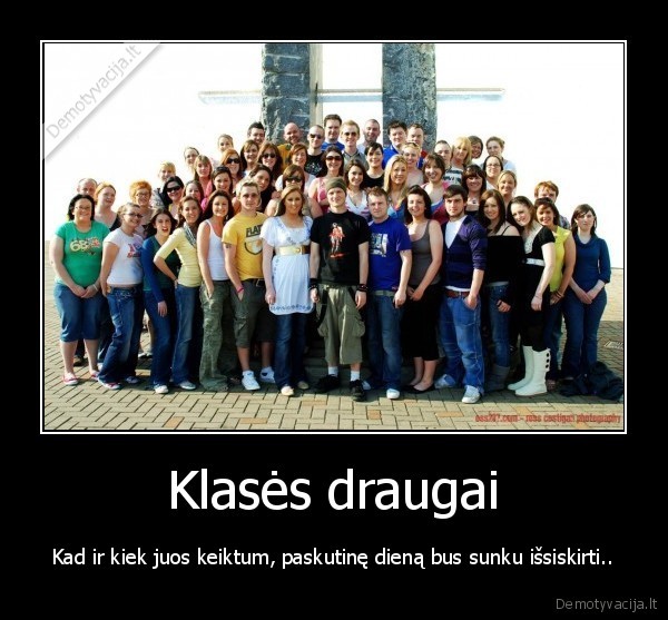 klases, draugai,pyktis,issiskyrimas