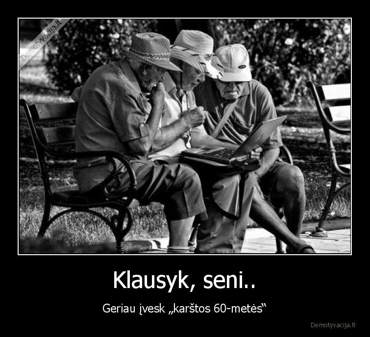 Klausyk, seni..