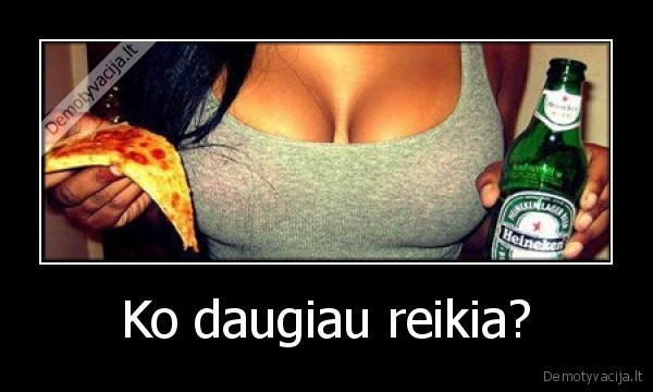 Ko daugiau reikia?